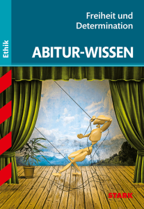 Abitur-Wissen Ethik - Freiheit und Determination