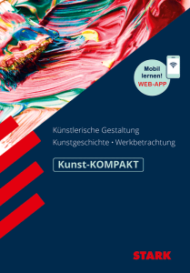 Kunst Oberstufe - KOMPAKT - Kunstgeschichte, Künstlerische Gestaltung, Werkbetrachtung