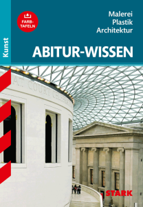 Kunst - Abitur-Wissen - Malerei, Plastik und Architektur