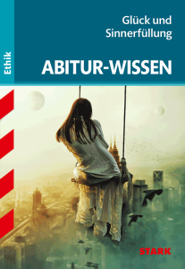 Abitur-Wissen Ethik - Glück und Sinnerfüllung