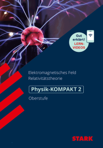 Physik 2 Oberstufe - KOMPAKT - Elektromagnetisches Feld und Relativitätstheorie