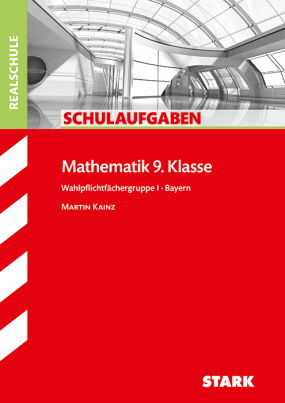 Schulaufgaben Realschule - Mathematik 9. Klasse Gruppe I - Bayern