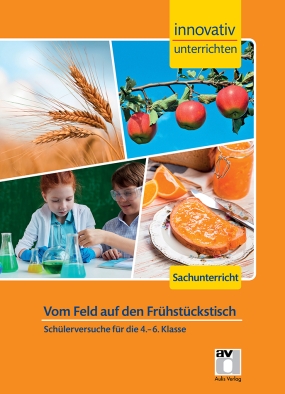 Sachkunde 4. bis 6. Klasse - Innovativ unterrichten - Vom Feld auf den Frühstückstisch