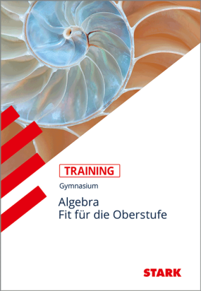 Training Gymnasium - Algebra - Fit für die Oberstufe