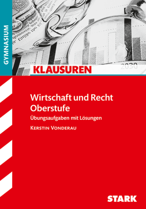 Klausuren Gymnasium - Wirtschaft und Recht