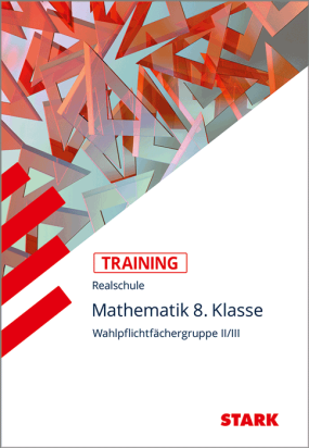 Mathematik II/III 8. Klasse - Training Realschule - Grundwissen, Aufgaben und Lösungen