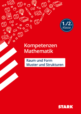 Kompetenzen Mathematik - 1./2. Klasse - Muster und Strukturen / Raum und Form