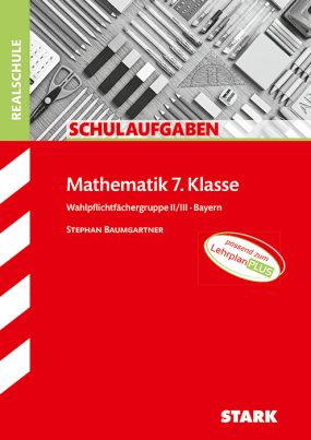 Mathematik II/III 7. Klasse - Schulaufgaben Realschule Bayern